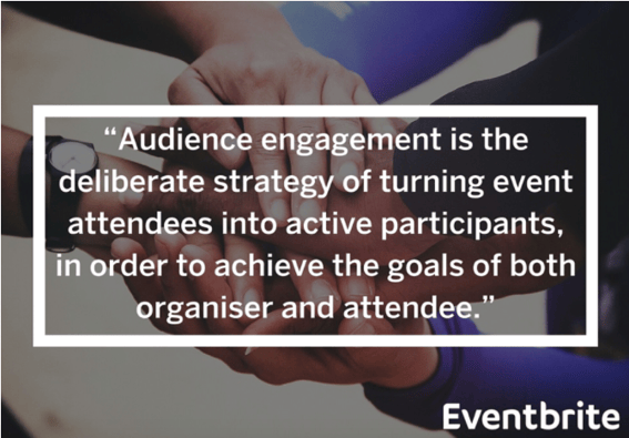 Audience engagement is the deliberate strategy of turning event attendees into active participants, in order to achieve the goals of both organiser and attendee.