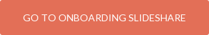 GO TO ONBOARDING SLIDESHARE
